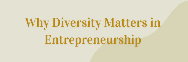 Beige background with gold letters that read "Why Diversity Matters in Entrepreneurship."