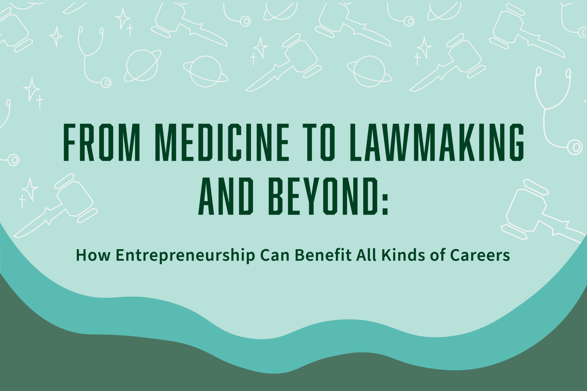 from-medicine-to-lawmaking-and-beyond-how-entrepreneurship-can-benefit