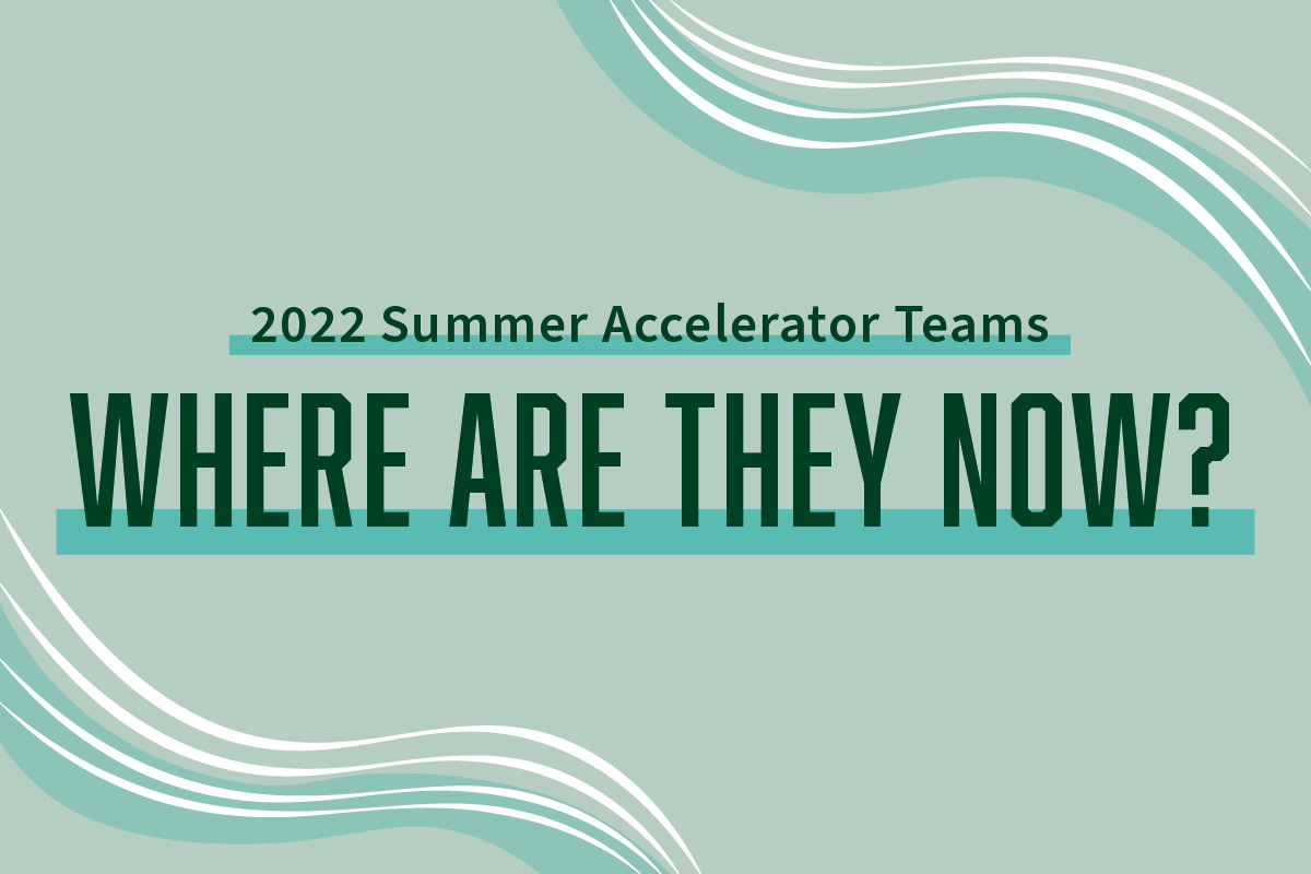 Title text that reads: 2022 Summer Accelerator Teams: Where Are They Now